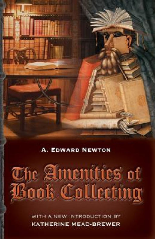 The Amenities of Book Collecting: and Kindred Affections by Katherine Mead-Brewer