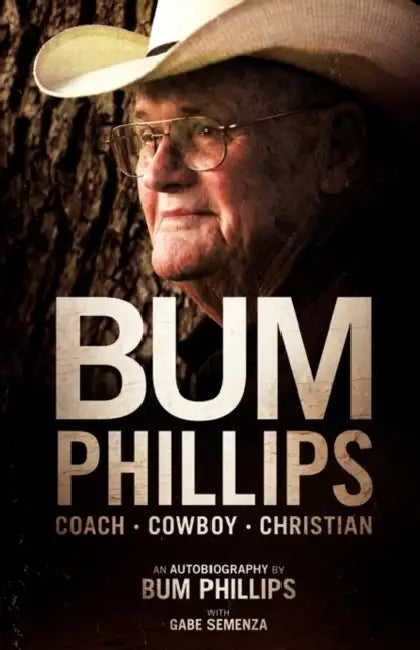 Bum Phillips: Coach, Cowboy, Christian by Bum Phillips, Gabe Semenza