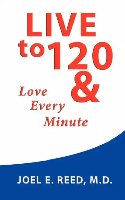 Live to 120 by Joel E. Reed