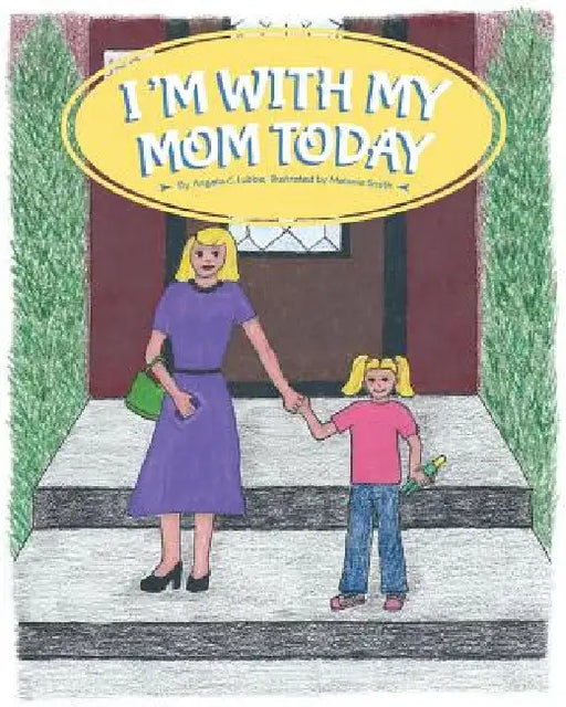 I'm With My Mom Today by Angela C. Lubbe, Smith Melanie