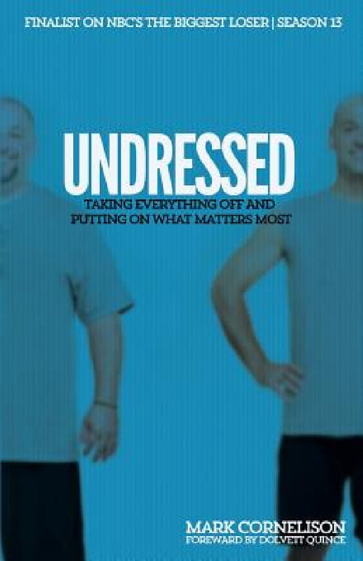 Undressed: Taking Everything Off and Putting on What Matters Most by Cornelison Mark, Mark Cornelison