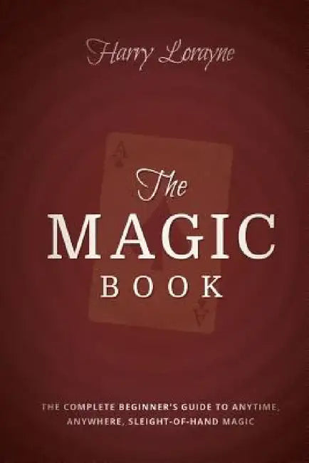 The Magic Book: The Complete Beginners Guide to Anytime, Anywhere Close-Up Magic by Harry Lorayne