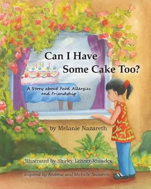 Can I Have Some Cake Too? a Story about Food Allergies and Friendship by Melanie Nazareth