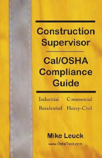 Construction Supervisor Cal/OSHA Compliance Guide by Mike Leuck