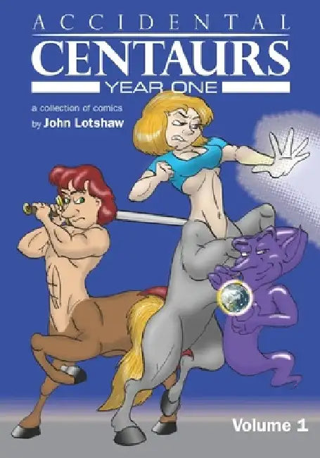 Accidental Centaurs Year One Volume 1 by John Lotshaw