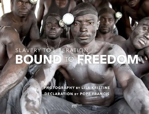 Bound to Freedom: Slavery to Liberation by Lisa Kristine