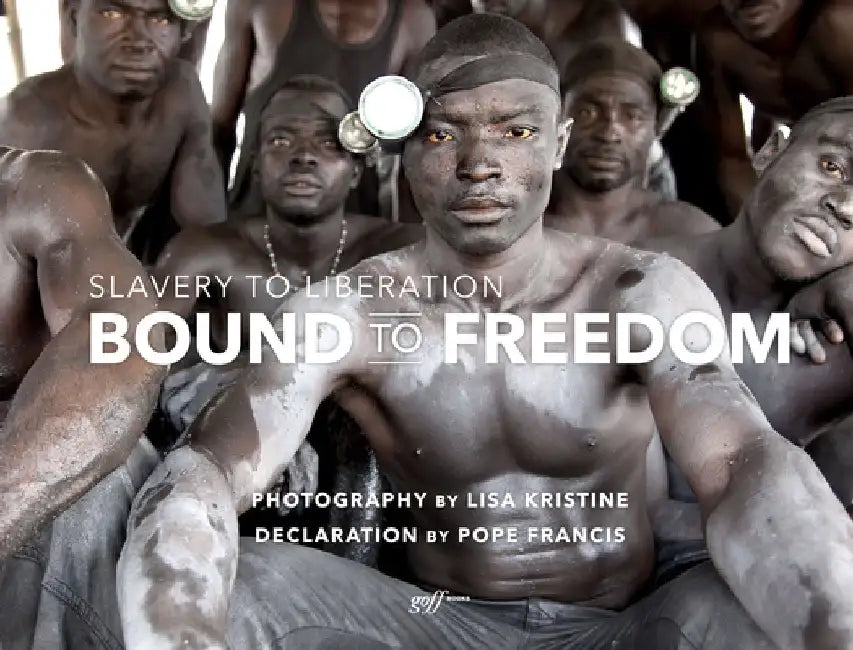 Bound to Freedom: Slavery to Liberation by Lisa Kristine