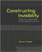 Constructing Invisibility: Infrastructure, Militarization, and the Extreme Environment by Nesbit, Jeffrey