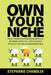 Own Your Niche: Hype-Free Internet Marketing Tactics to Establish Authority in Your Field and Promote Your Service-Based Business by Stephanie Chandler