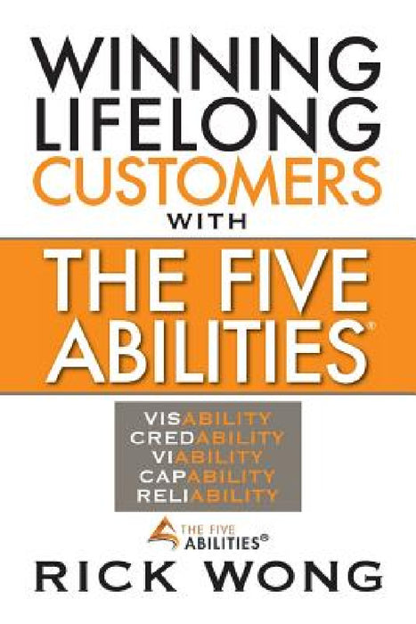 Winning Lifelong Customers with the Five Abilities(r) by Rick Wong