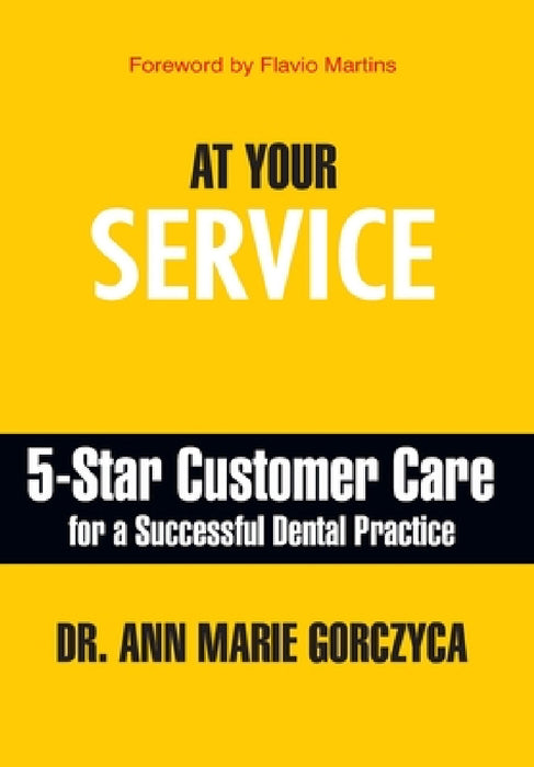 At Your Service: 5-Star Customer Care for a Successful Dental Practice by Ann Marie Gorczyca