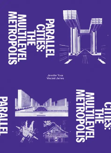 Parallel Cities: The Multilevel Metropolis by Andrew Blauvelt