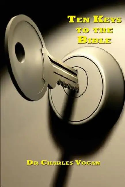 Ten Keys to the Bible by Charles Vogan