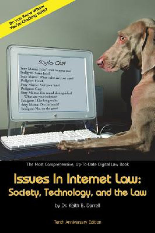 Issues in Internet Law: Society, Technology, and the Law, 10th Ed. by Keith B. Darrell