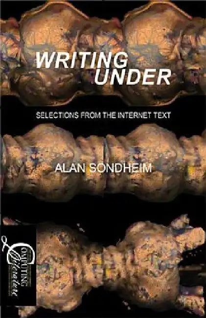 Writing Under: Selections From the Internet Text by Alan Sondheim