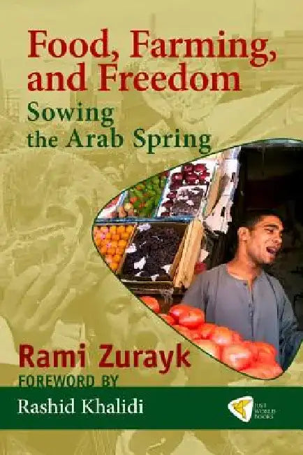 Food, Farming, and Freedom: Sowing the Arab Spring by Rami Zurayk