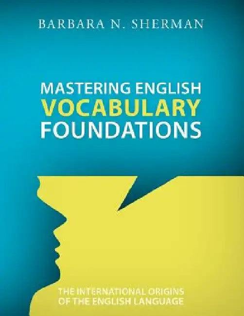 Mastering English Vocabulary Foundations: The International Origins of the English Language by Barbara Sherman