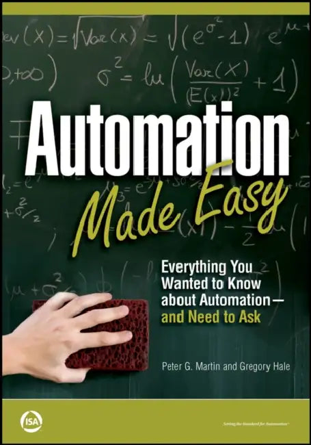 Automation Made Easy: Everything You Wanted to Know about Automation--and Need to Ask by Peter Martin