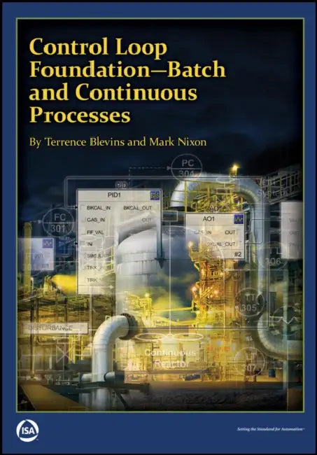 Control Loop Foundation: Batch and Continuous Processes by Mark Nixon