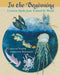 In the Beginning: Creation Myths from Around the World by Carolyn North, Adrienne Robinson