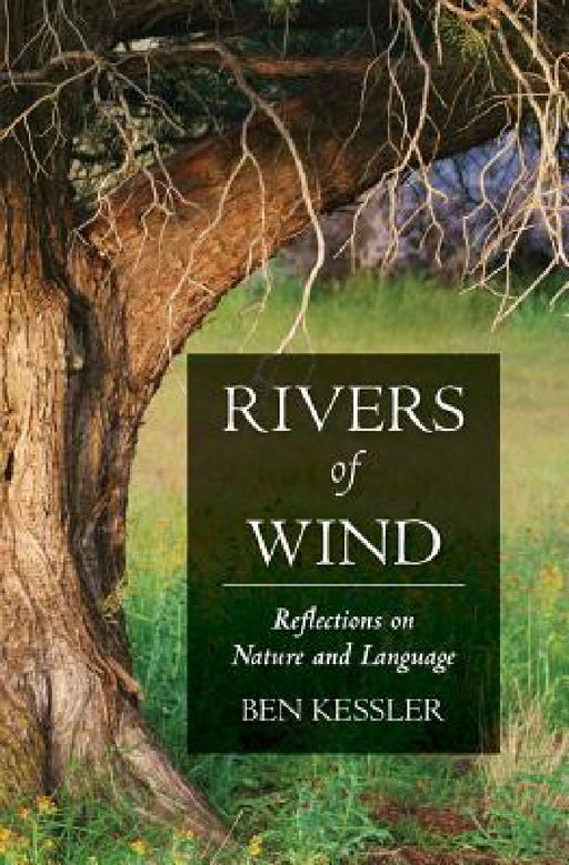 Rivers of Wind: Reflections on Nature and Language by Ben Kessler