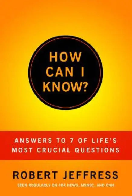 How Can I Know?: Answers to Life's 7 Most Important Questions by Robert Jeffress