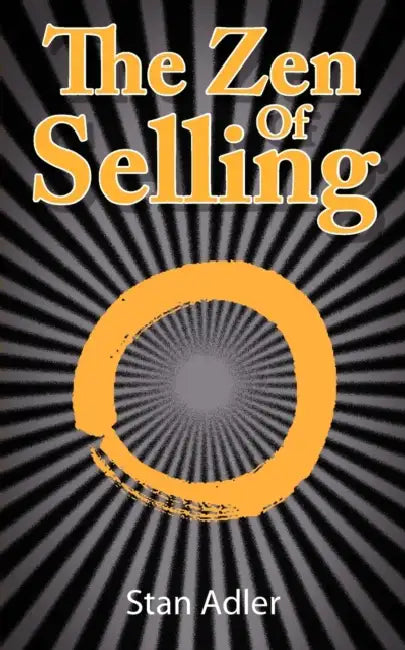 The Zen of Selling: The Way to Profit from Life's Everyday Lessons by Stan Adler