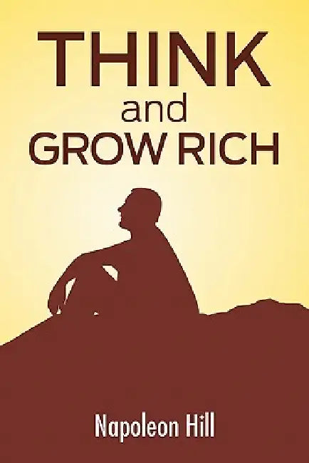 Think And Grow Rich: The Secret To Wealth Updated For The 21St Century by Napoleon Hill