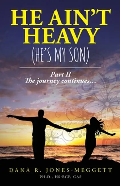 He Ain't Heavy (He's My Son) Part II: The journey continues... by Dana R. Jones-Meggett