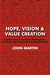 Hope, Vision & Value Creation, Based on Lessons Learned in Housing Cycles, Community Development and Residential Design by John Martin