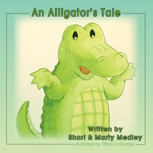 An Alligator's Tale by Shari Medley, Marty Medley, Tiffany Lagrange