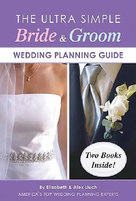 The Ultra Simple Bride & Groom Wedding Planning Guide by Alex A. Lluch