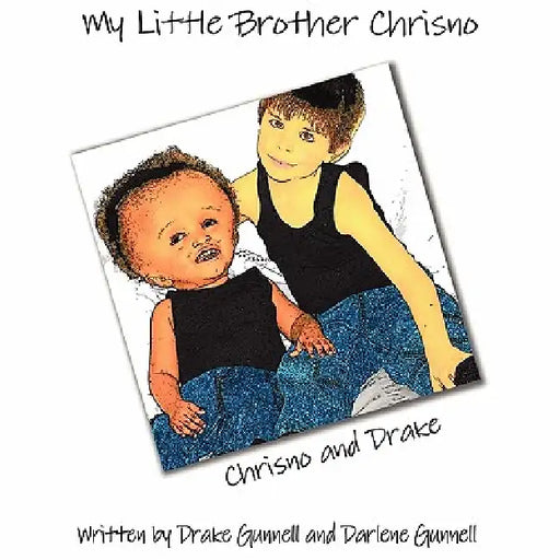 My Little Brother Chrisno by Drake Gunnell, Darlene Gunnell