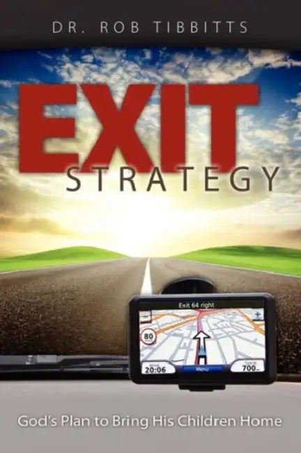Exit Strategy: God's Plan to Bring His Children Home by Rob Tibbitts