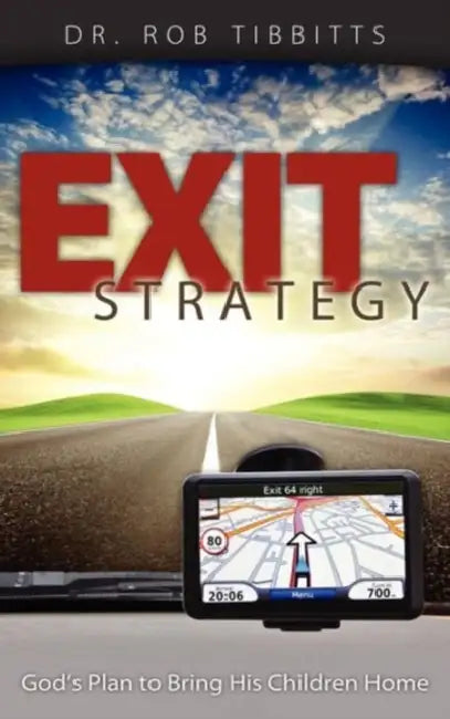 Exit Strategy: God's Plan to Bring His Children Home by Rob Tibbitts