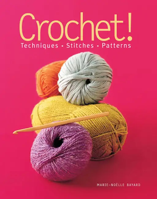 Crochet!: Techniques*stitches*patterns by Marie-Noelle Bayard