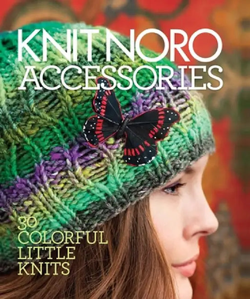 Knit Noro: Accessories: 30 Colorful Little Knits by Sixth&spring Books