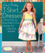 Sew Pretty T-Shirt Dresses: More Than 25 Easy, Pattern-Free Designs for Little Girls by Sweet Seams