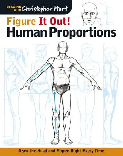 Figure It Out! Human Proportions: Draw the Head and Figure Right Every Time by Christopher Hart