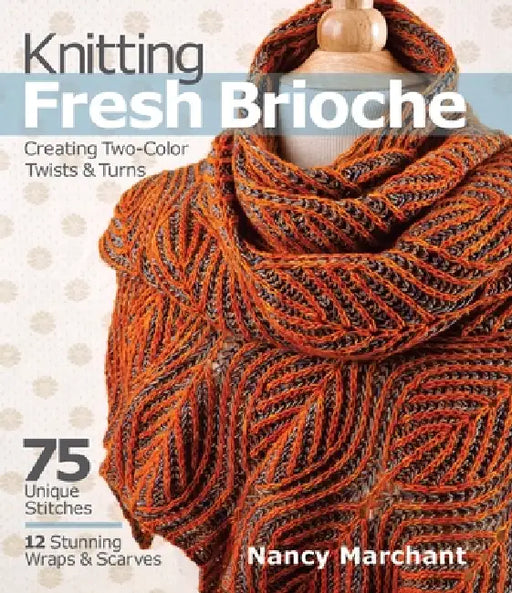 Knitting Fresh Brioche: Creating Two-Color Twists & Turns by Nancy Marchant