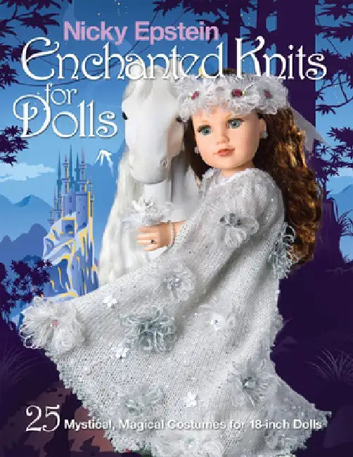 Nicky Epstein Enchanted Knits for Dolls: 25 Mystical, Magical Costumes for 18-Inch Dolls by Nicky Epstein