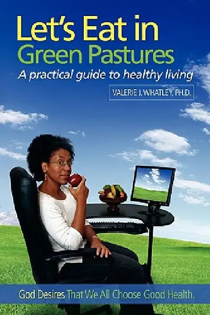 Let's Eat in Green Pastures: A Practical Guide to Healthy Living by Valerie J. Whatley
