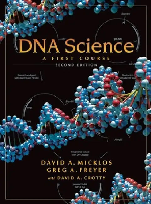 DNA Science: A First Course, Second Edition by David Micklos, Greg Freyer