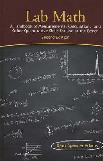 Lab Math: A Handbook of Measurements, Calculations, and Other Quantitative Skills for Use at the Bench, Second Edition by Adams, Dany Spencer