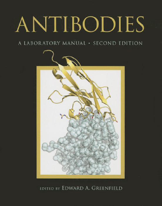 Antibodies: A Laboratory Manual, Second Edition by Edward A. Greenfield