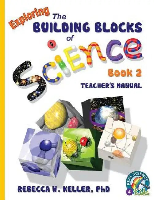 Exploring the Building Blocks of Science Book 2 Teacher's Manual by Rebecca W. Keller