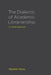 The Dialectic of Academic Librarianship: A Critical Approach by Stephen Bales