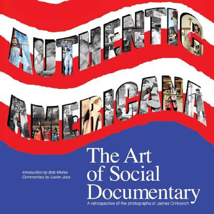 Authentic Americana: The Art of Social Documentary by James Crnkovich, Bob Mielke, Lester Joos