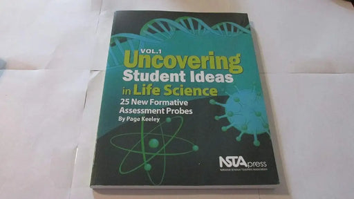 Uncovering Student Ideas in Life Science: 25 New Formative Assessment Probes by Page Keeley