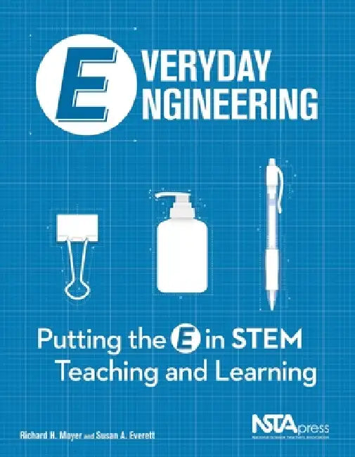 Everyday Engineering: Putting the E in Stem Teaching and Learning by Richard H. Moyer, Susan A. Everett